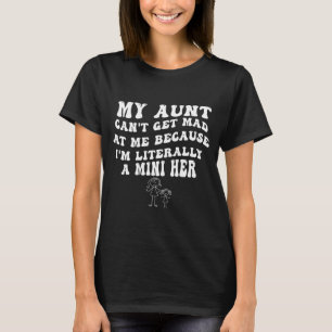 My Aunt Can't Get Mad At Me Because I'm Literally  T-Shirt