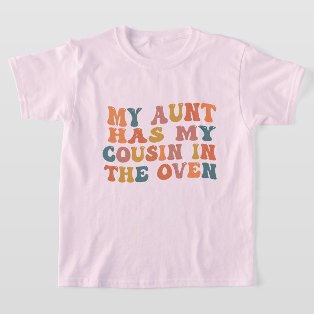 My Aunt Has My Cousin In The Oven Aunt Pregnancy T-Shirt (Laydown)