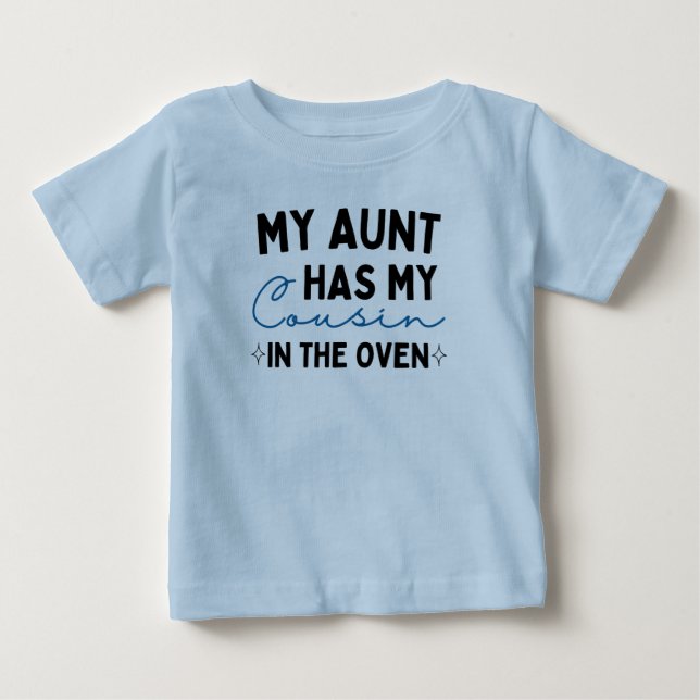 My Aunt Has My Cousin In The Oven Baby T-Shirt (Front)