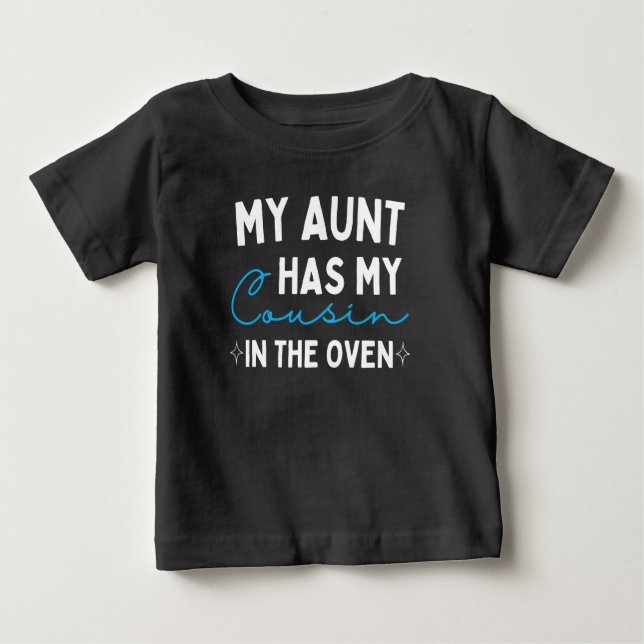 My Aunt Has My Cousin In The Oven Baby T-Shirt (Front)