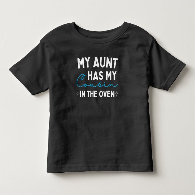 My Aunt Has My Cousin In The Oven Toddler T-Shirt (Front)