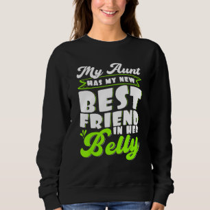My Aunt Has My New Best Friend in her Belly Future Sweatshirt