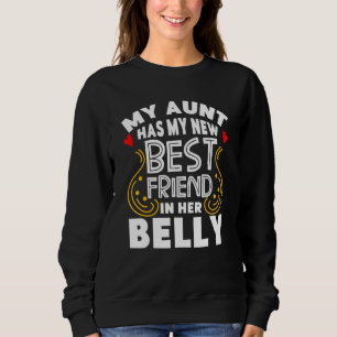 My Aunt Has My New Best Friend in her Belly Future Sweatshirt