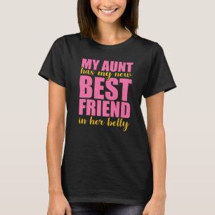 My Aunt Has My New Best Friend In Her Belly T-Shirt