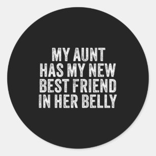 My Aunt Has My New Friend In Her Belly Funny Cousi Classic Round Sticker
