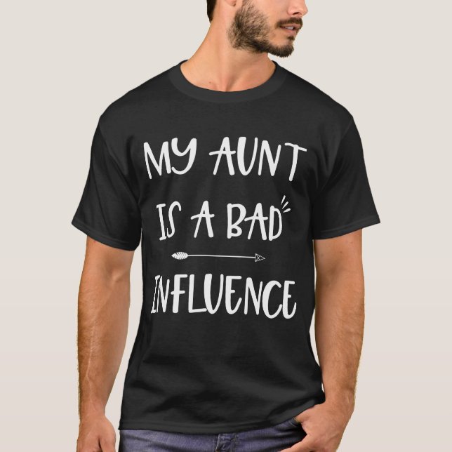 My Aunt Is A Bad Influence T-Shirt (Front)