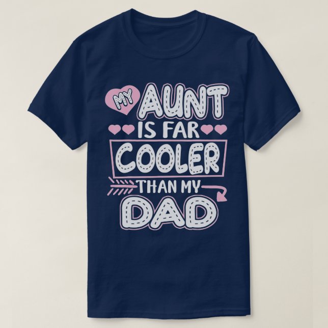 My Aunt Is Cooler Than My Dad Auntie Niece  T-Shirt (Design Front)