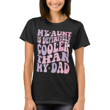 My Aunt Is Cooler Than My Dad Funny Women’s Shirt