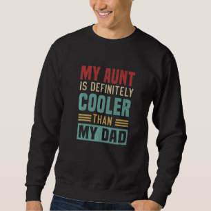 My Aunt Is Definitely Cooler Than My Dad Auntie Ni Sweatshirt
