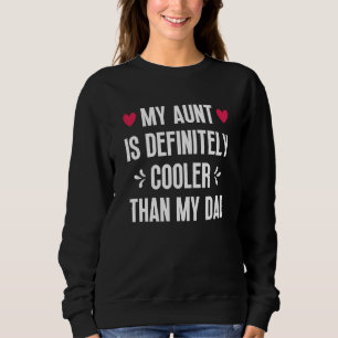 My Aunt Is Definitely Cooler Than My Dad Auntie Ni Sweatshirt