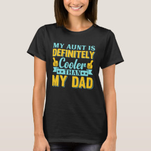 My Aunt Is Definitely Cooler Than My Dad Auntie Ni T-Shirt