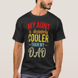 My Aunt Is Definitely Cooler Than My Dad Auntie Ni T-Shirt