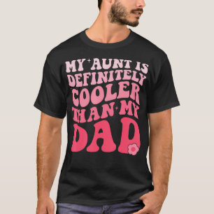 My Aunt Is Definitely Cooler Than My Dad Auntie Ni T-Shirt