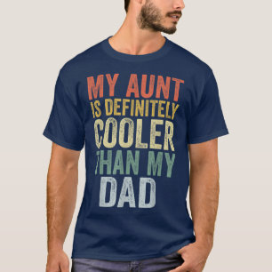 My Aunt Is Definitely Cooler Than My Dad Auntie Ni T-Shirt