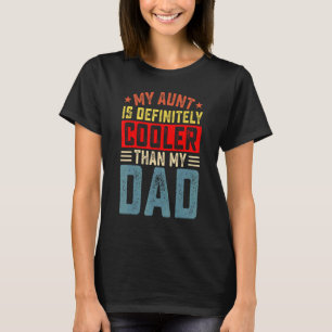 My Aunt Is Definitely Cooler Than My Dad Auntie Ni T-Shirt