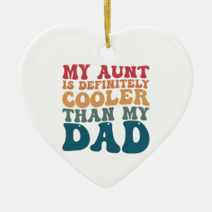 My Aunt is Definitely Cooler Than My Dad Ceramic Tree Decoration