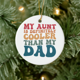 My Aunt is Definitely Cooler Than My Dad Ceramic Tree Decoration