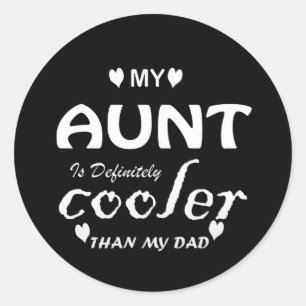 my aunt is definitely cooler than my dad classic round sticker