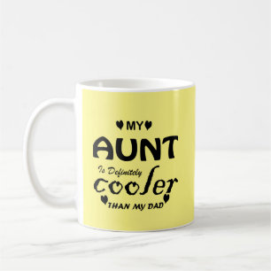 my aunt is definitely cooler than my dad coffee mug