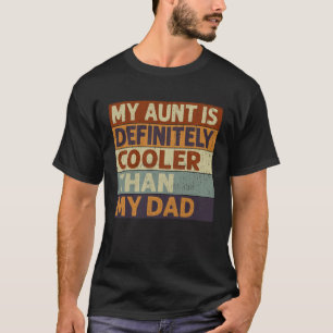 My Aunt Is Definitely Cooler Than My Dad Cool Aun T-Shirt