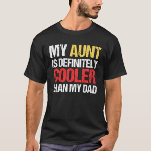 My Aunt Is Definitely Cooler Than My Dad Cool Aun T-Shirt