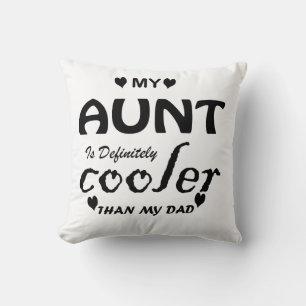 my aunt is definitely cooler than my dad cushion