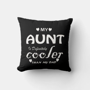 my aunt is definitely cooler than my dad cushion