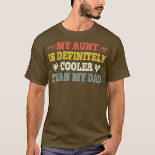 My Aunt Is Definitely Cooler Than My Dad Funny Say T-Shirt