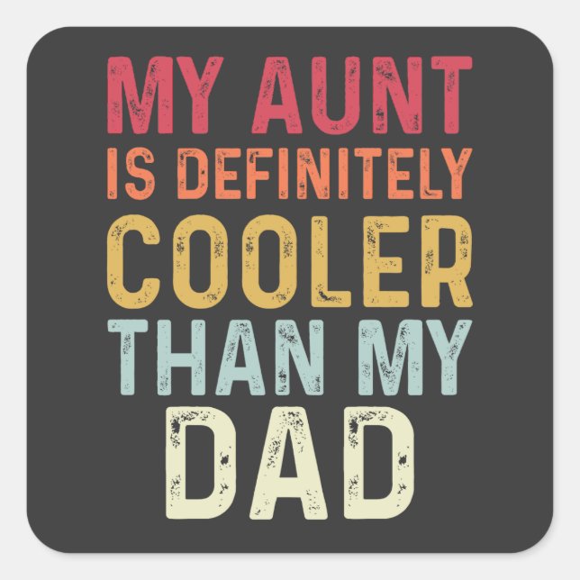 My Aunt Is Definitely Cooler Than My Dad Funny Square Sticker (Front)