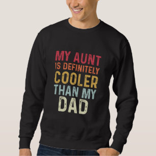 My Aunt Is Definitely Cooler Than My Dad Funny Sweatshirt