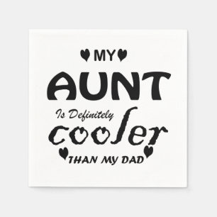 my aunt is definitely cooler than my dad napkin