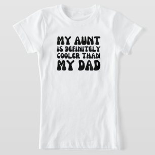 My Aunt is Definitely Cooler than My Dad T-Shirt