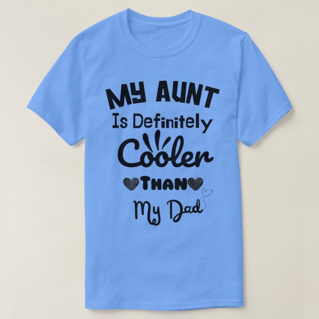 My aunt is definitely cooler than my daddaddydad m T-Shirt (Design Front)