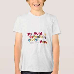 My Aunt Is Definitely Cooler than My Mum Tri-Blend Shirt