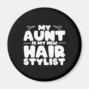 My Aunt Is My New Hair Stylist Gift For Aunt Magnet