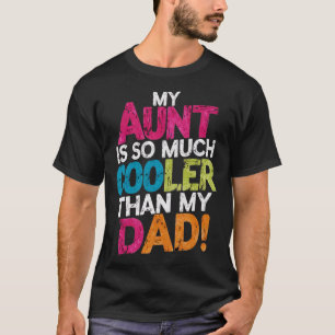 my aunt is so much cooler than my dad 1 T-Shirt
