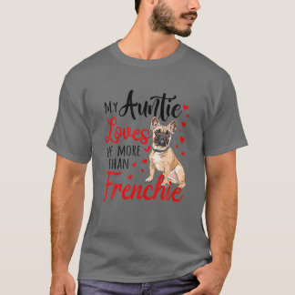 My Aunt Loves Me More Than Frenchie Bulldog Mum Mo T-Shirt
