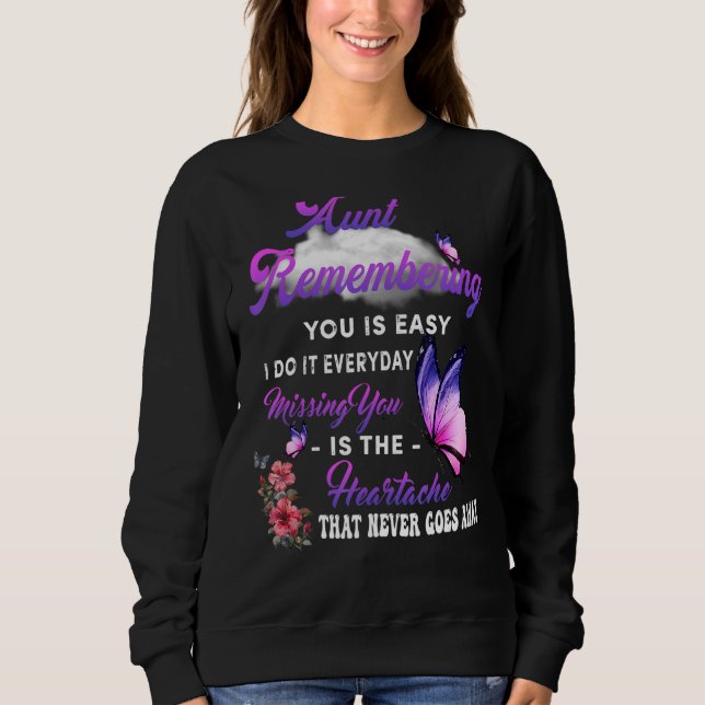 My Aunt Remembering You Is Easy Missing You Is The Sweatshirt (Front)