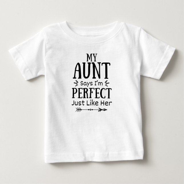 My Aunt Says I'm Perfect Just Like Her Baby T-Shirt (Front)