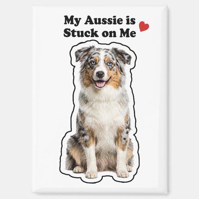 My Aussie Is Stuck On Me Cute Dog Lover Magnet (Front)
