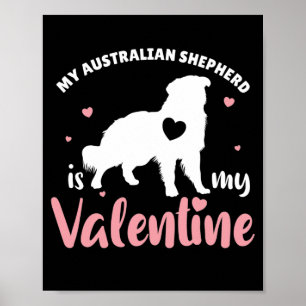 My Australian Shepherd Is My Valentine Cute Dog Poster