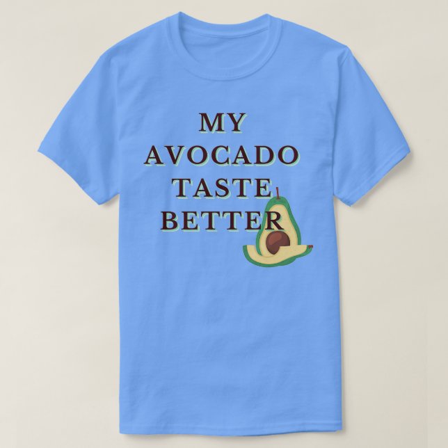 My Avocado Taste Better Funny Funky Cool Design 2 T-Shirt (Design Front)
