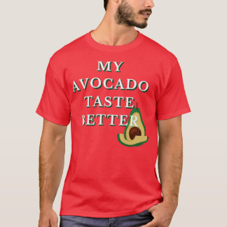 My Avocado Taste Better Funny Funky Cool Design Cl T-Shirt