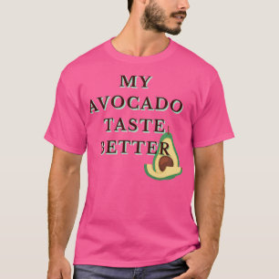 My Avocado Taste Better Funny Funky Cool Design T-Shirt