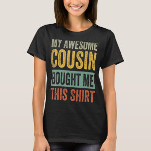 My Awesome Cousin Bought Me This Shirt - Funny Cou
