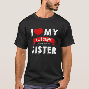 My Awesome Sister Awesome Like My Sister Heart Mot T-Shirt