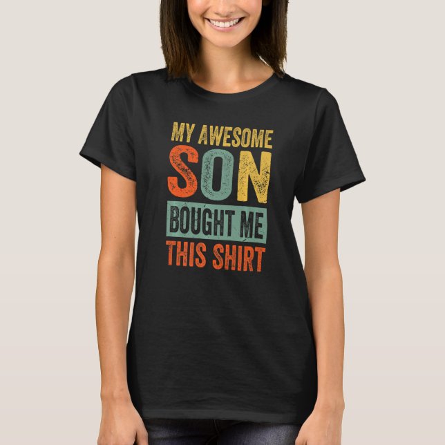 My Awesome Son Bought Me This Shirt - Funny Mum Da (Front)
