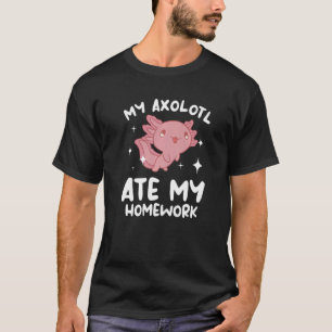 My Axolotl Ate My Homework Axolotls Amphibian T-Shirt