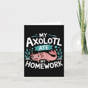 My Axolotl Ate My Homework Funny Boys Girls Studen Card