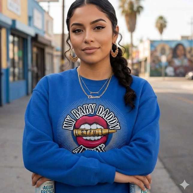 My baby daddy aint shhhh sweatshirt (My baby daddy aint shhhh sweatshirt)
